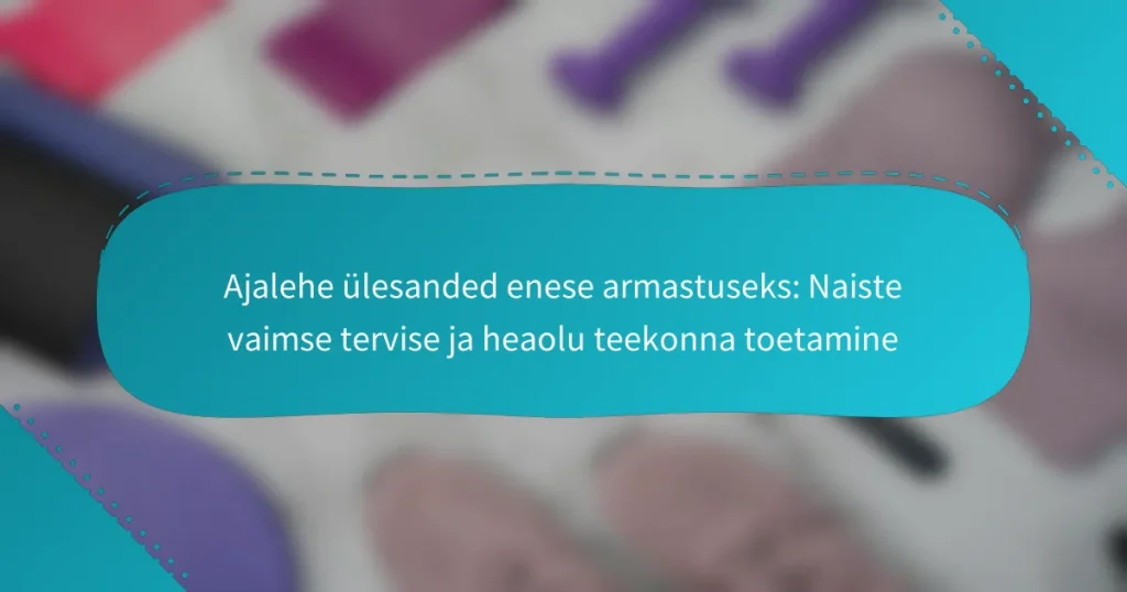 Ajalehe ülesanded enese armastuseks: Naiste vaimse tervise ja heaolu teekonna toetamine