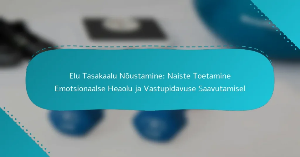 Elu Tasakaalu Nõustamine: Naiste Toetamine Emotsionaalse Heaolu ja Vastupidavuse Saavutamisel