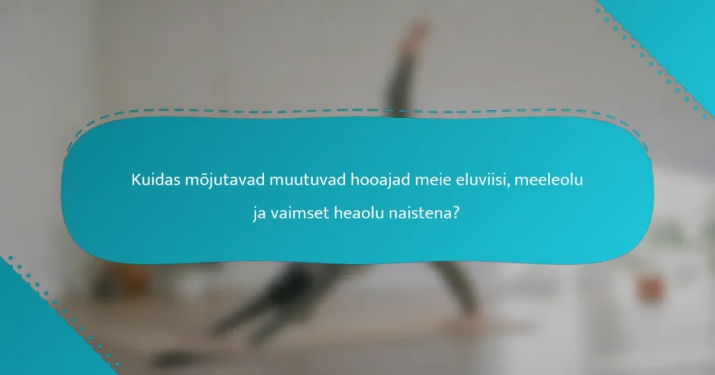 Kuidas mõjutavad muutuvad hooajad meie eluviisi, meeleolu ja vaimset heaolu naistena?