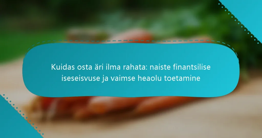 Kuidas osta äri ilma rahata: naiste finantsilise iseseisvuse ja vaimse heaolu toetamine