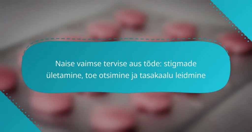 Naise vaimse tervise aus tõde: stigmade ületamine, toe otsimine ja tasakaalu leidmine