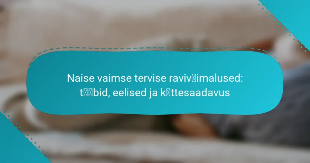 Naise vaimse tervise ravivõimalused: tüübid, eelised ja kättesaadavus