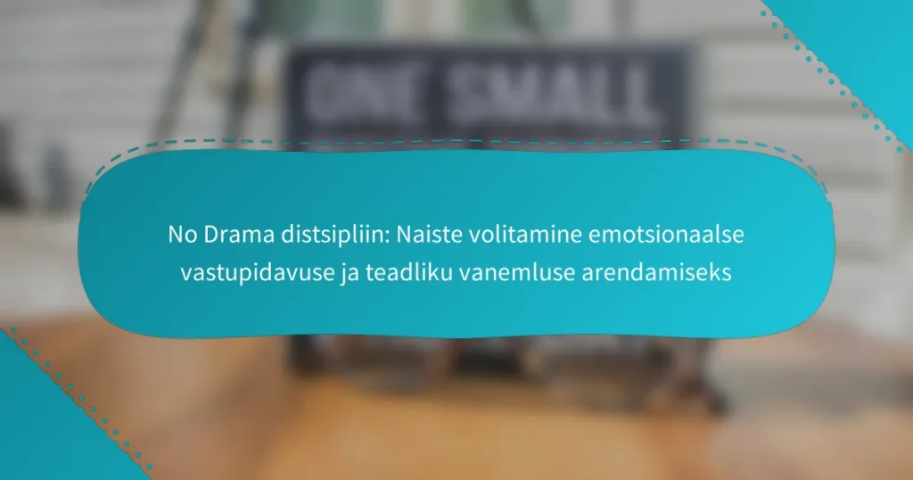 No Drama distsipliin: Naiste volitamine emotsionaalse vastupidavuse ja teadliku vanemluse arendamiseks