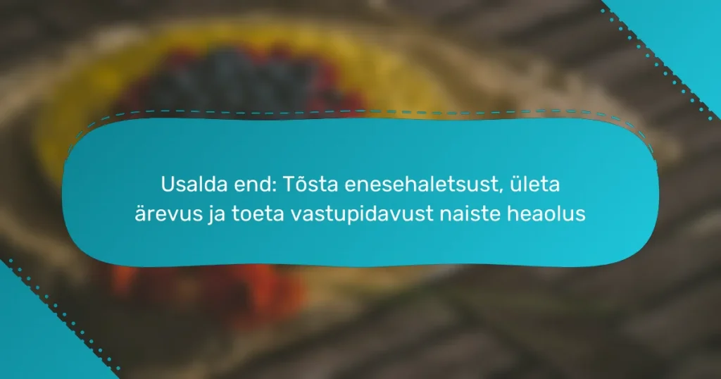 Usalda end: Tõsta enesehaletsust, ületa ärevus ja toeta vastupidavust naiste heaolus