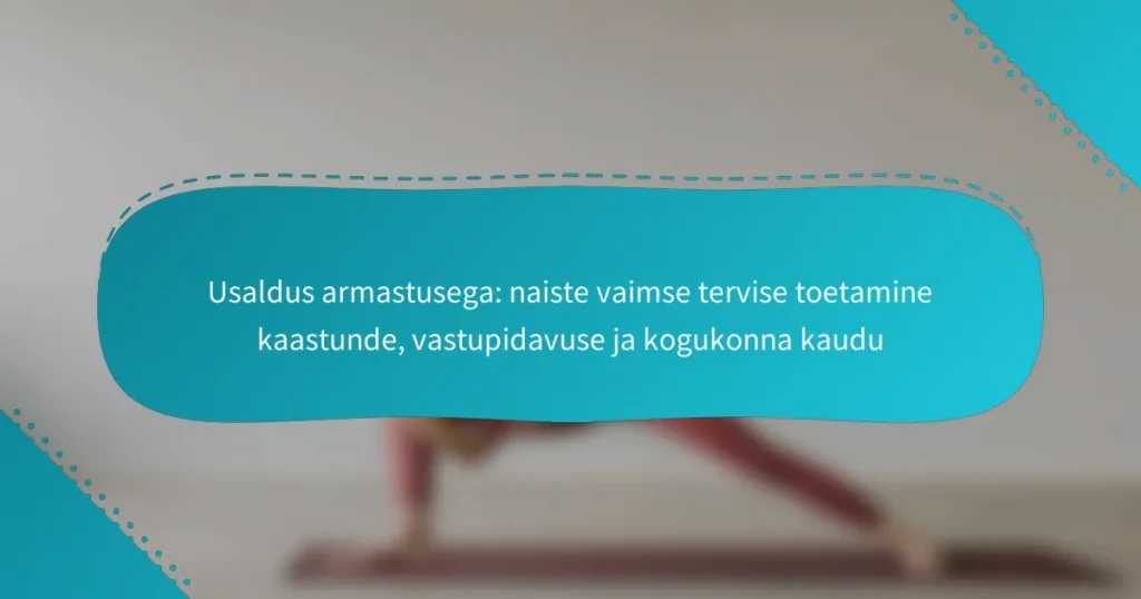 Usaldus armastusega: naiste vaimse tervise toetamine kaastunde, vastupidavuse ja kogukonna kaudu
