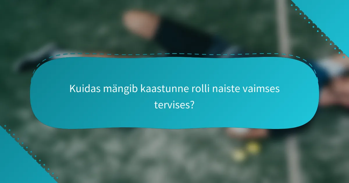 Kuidas mängib kaastunne rolli naiste vaimses tervises?
