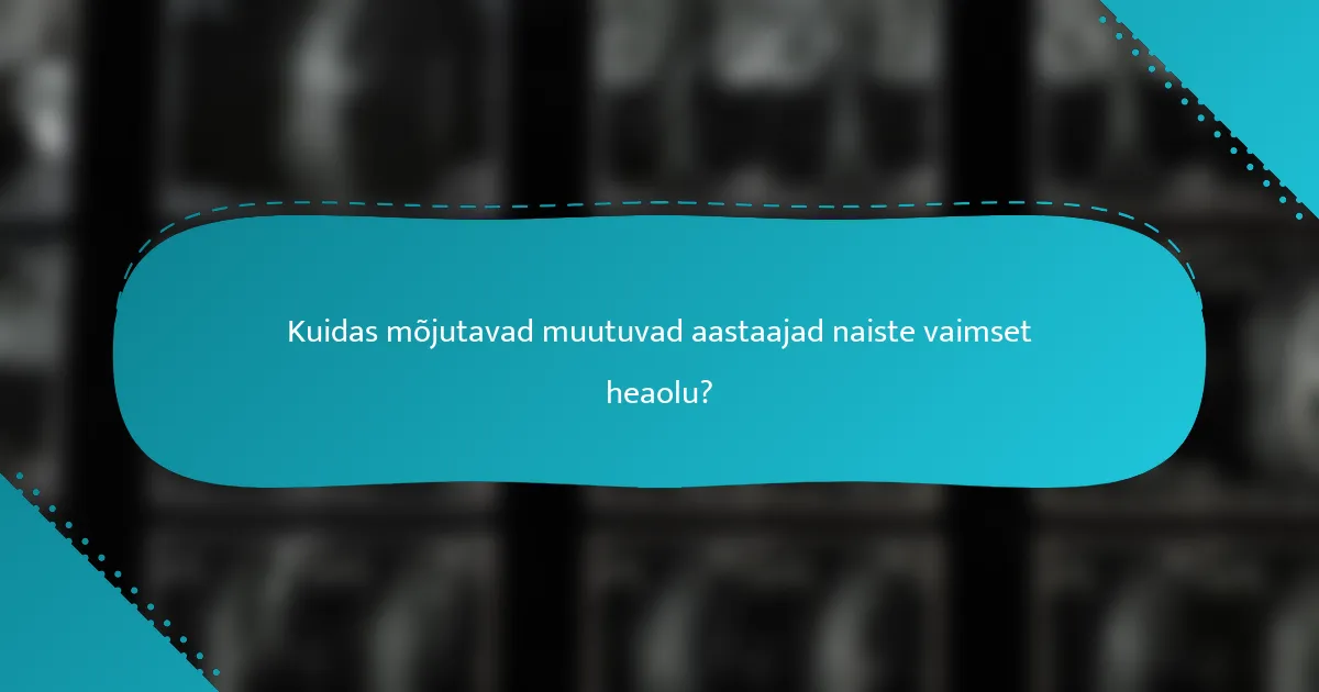 Kuidas mõjutavad muutuvad aastaajad naiste vaimset heaolu?