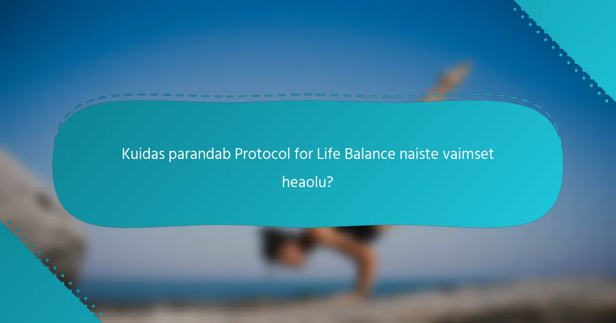 Kuidas parandab Protocol for Life Balance naiste vaimset heaolu?