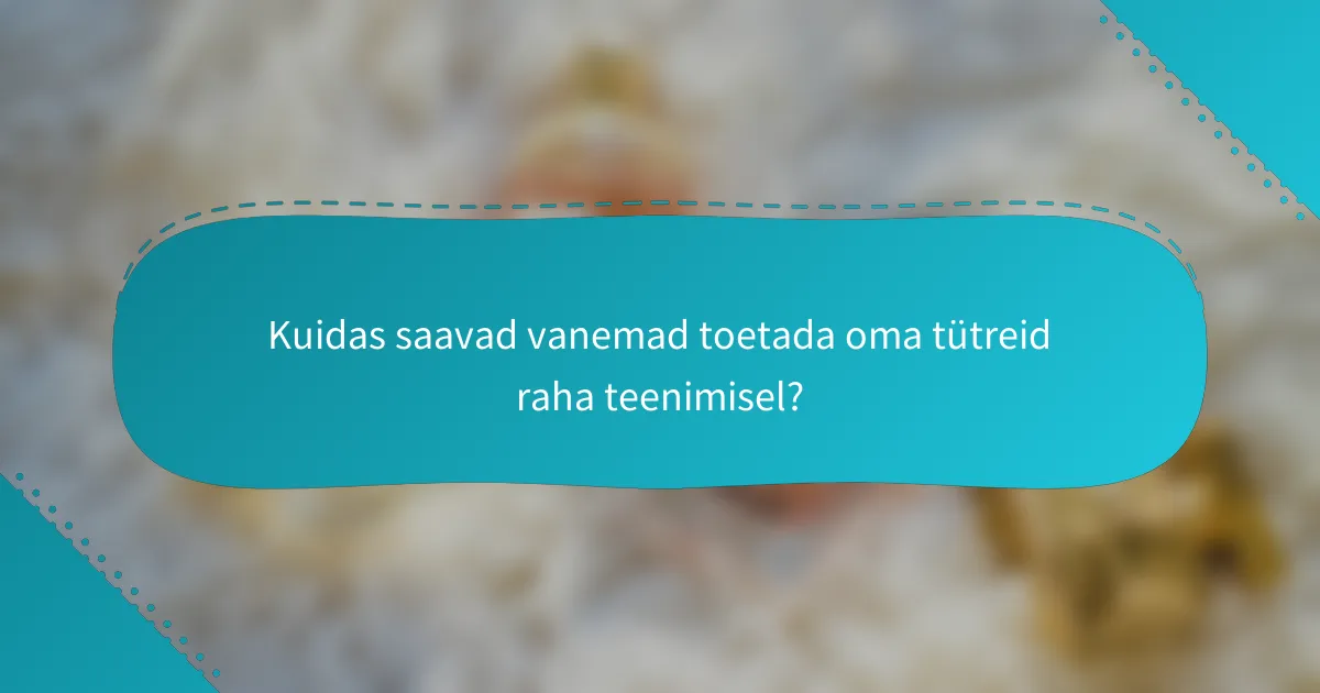 Kuidas saavad vanemad toetada oma tütreid raha teenimisel?