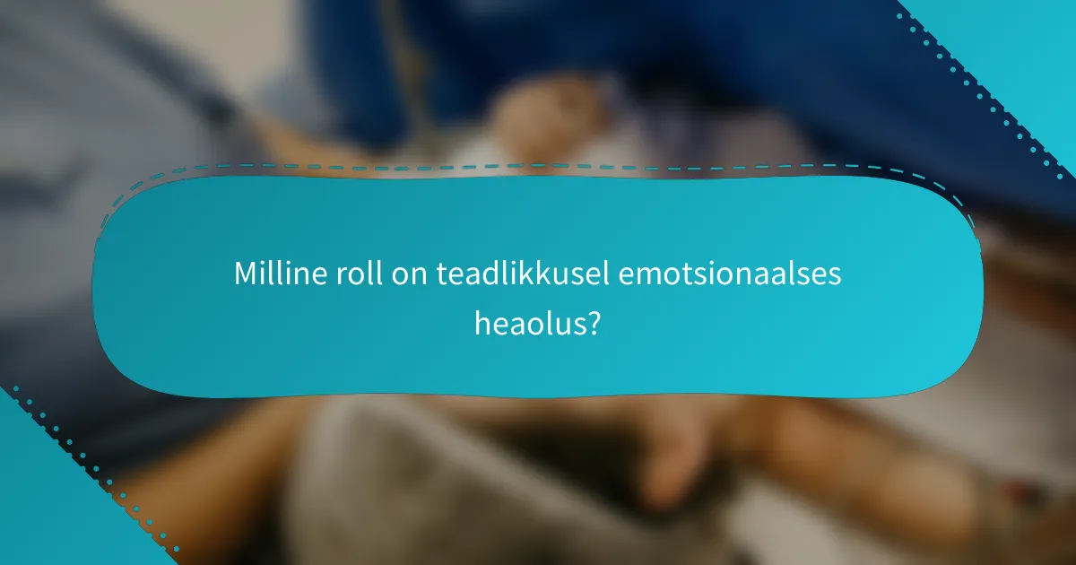Milline roll on teadlikkusel emotsionaalses heaolus?