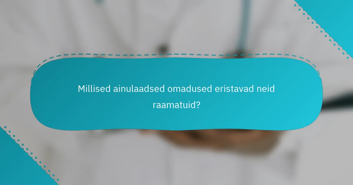 Millised ainulaadsed omadused eristavad neid raamatuid?