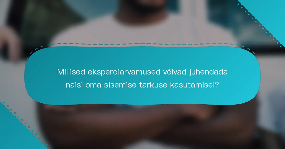 Millised eksperdiarvamused võivad juhendada naisi oma sisemise tarkuse kasutamisel?