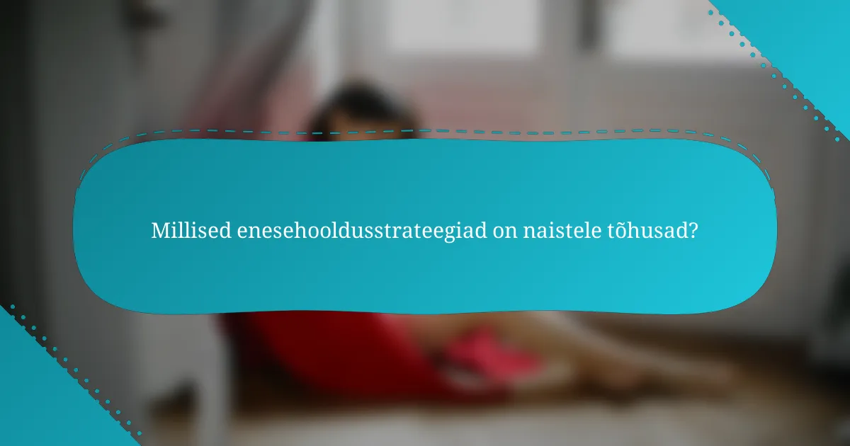 Millised enesehooldusstrateegiad on naistele tõhusad?