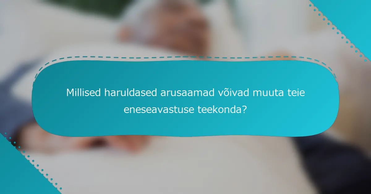 Millised haruldased arusaamad võivad muuta teie eneseavastuse teekonda?