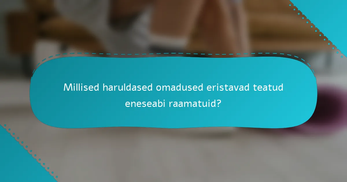Millised haruldased omadused eristavad teatud eneseabi raamatuid?