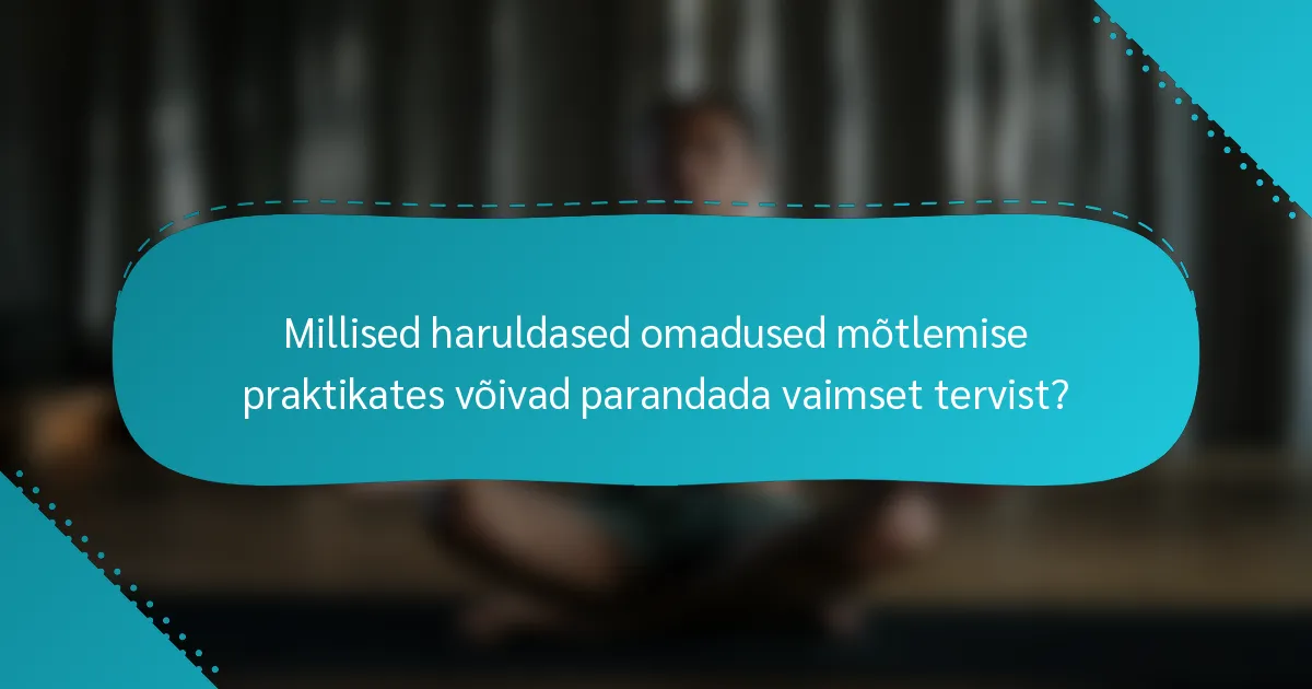 Millised haruldased omadused mõtlemise praktikates võivad parandada vaimset tervist?