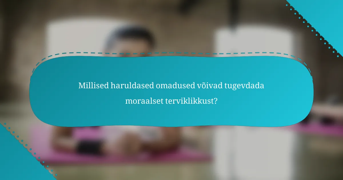 Millised haruldased omadused võivad tugevdada moraalset terviklikkust?