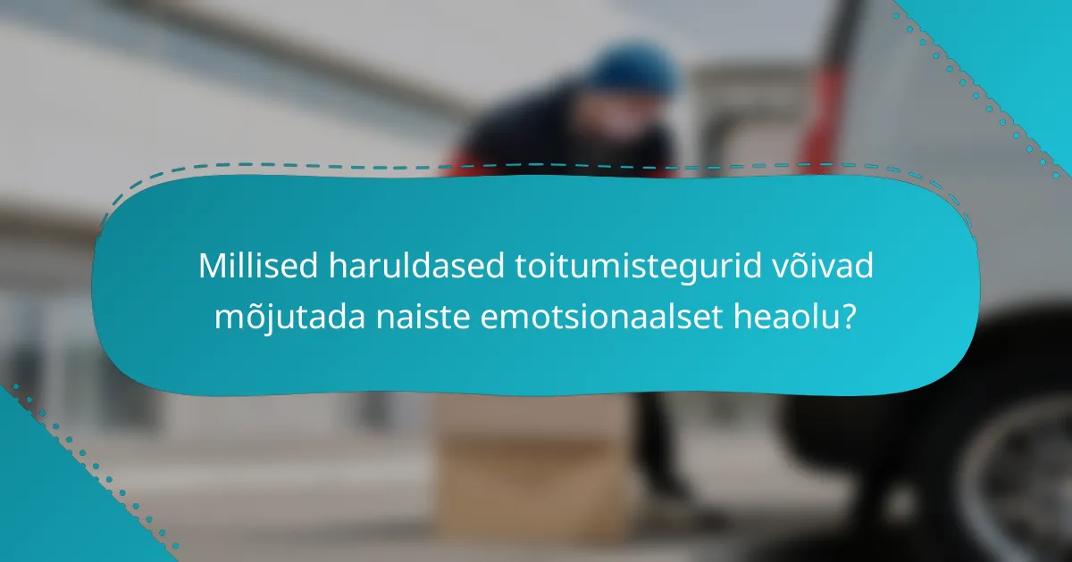Millised haruldased toitumistegurid võivad mõjutada naiste emotsionaalset heaolu?