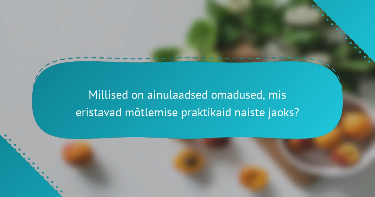 Millised on ainulaadsed omadused, mis eristavad mõtlemise praktikaid naiste jaoks?