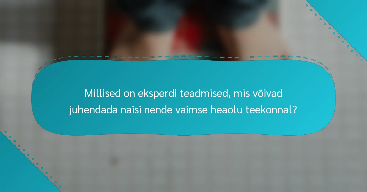 Millised on eksperdi teadmised, mis võivad juhendada naisi nende vaimse heaolu teekonnal?