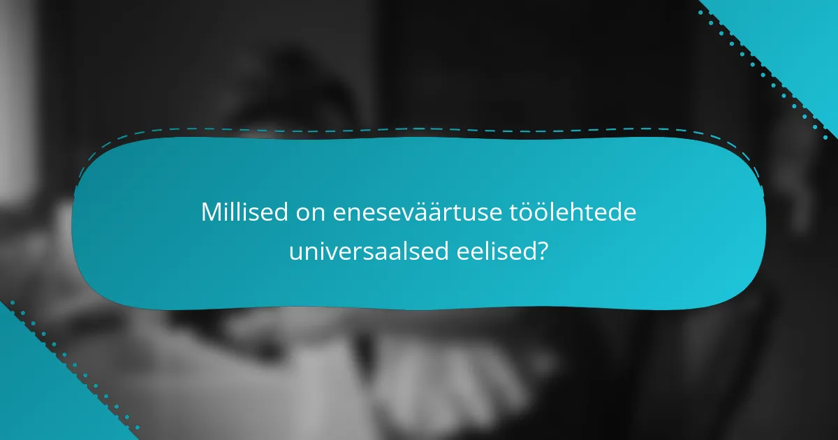 Millised on eneseväärtuse töölehtede universaalsed eelised?