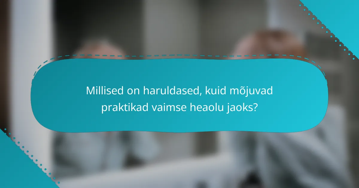 Millised on haruldased, kuid mõjuvad praktikad vaimse heaolu jaoks?