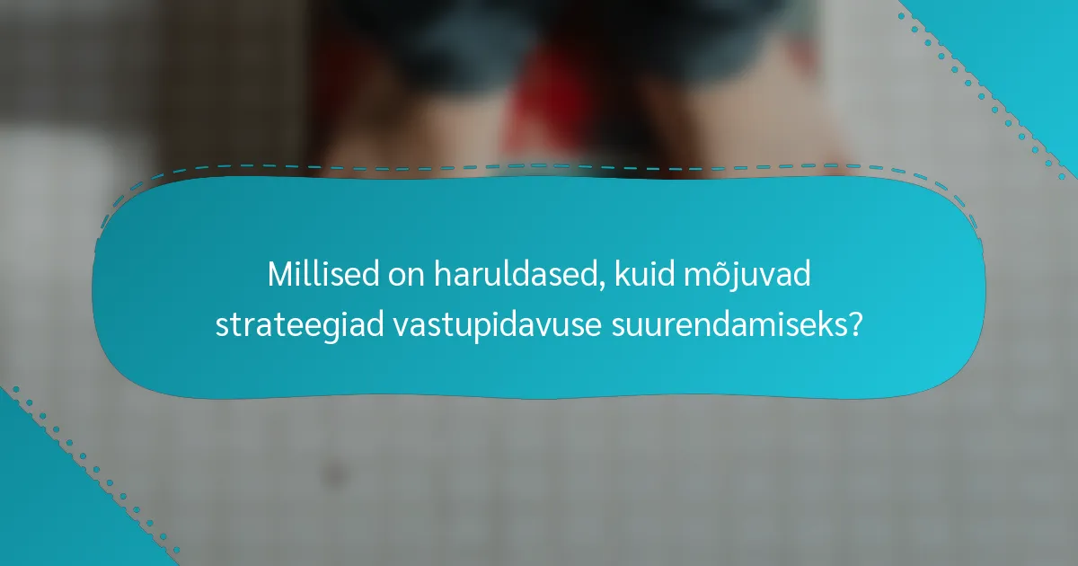 Millised on haruldased, kuid mõjuvad strateegiad vastupidavuse suurendamiseks?