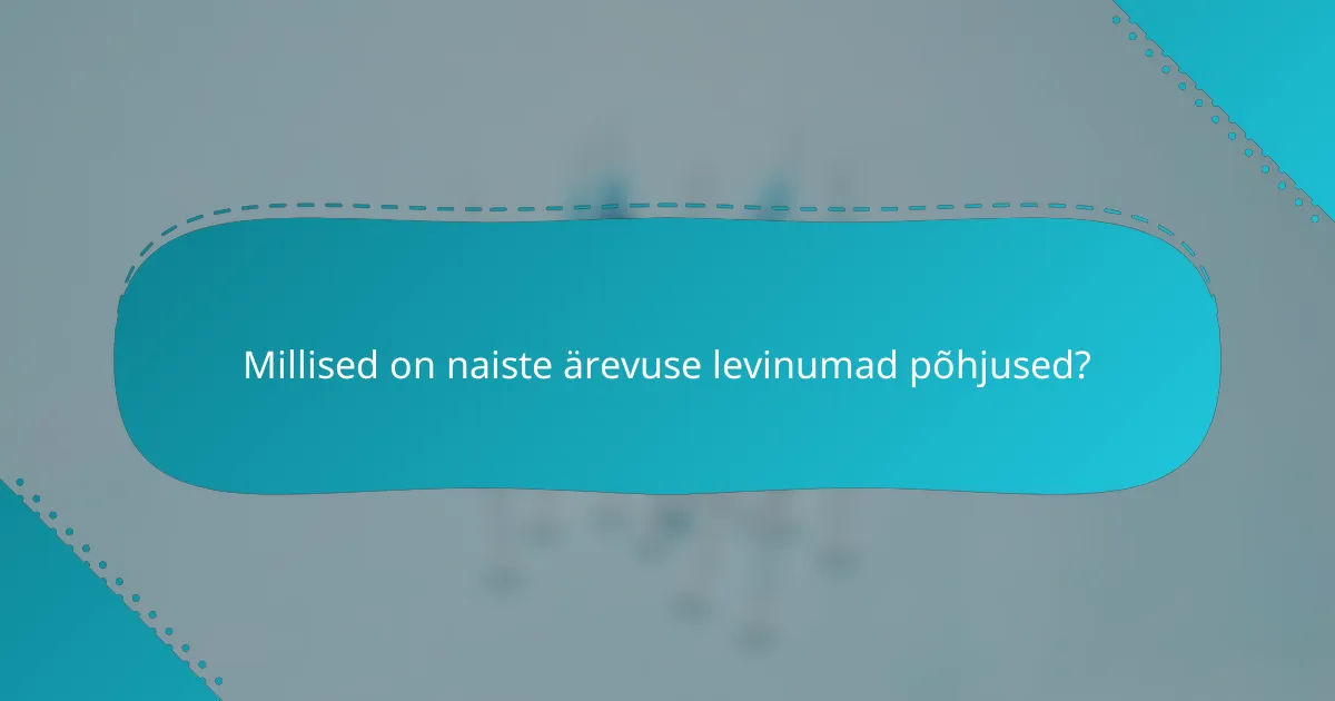 Millised on naiste ärevuse levinumad põhjused?