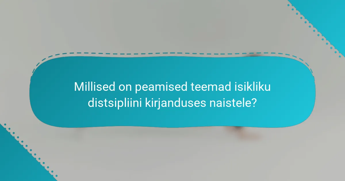 Millised on peamised teemad isikliku distsipliini kirjanduses naistele?