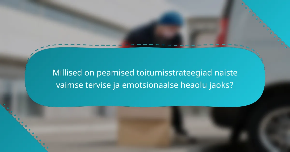 Millised on peamised toitumisstrateegiad naiste vaimse tervise ja emotsionaalse heaolu jaoks?