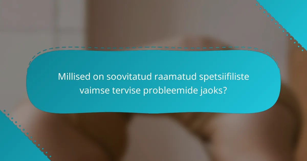 Millised on soovitatud raamatud spetsiifiliste vaimse tervise probleemide jaoks?