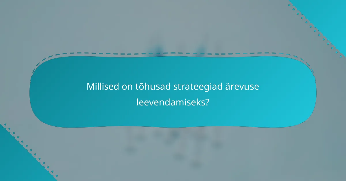 Millised on tõhusad strateegiad ärevuse leevendamiseks?