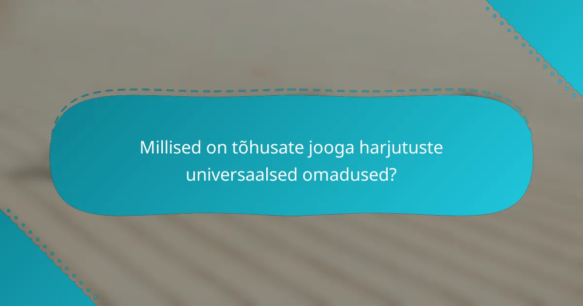 Millised on tõhusate jooga harjutuste universaalsed omadused?