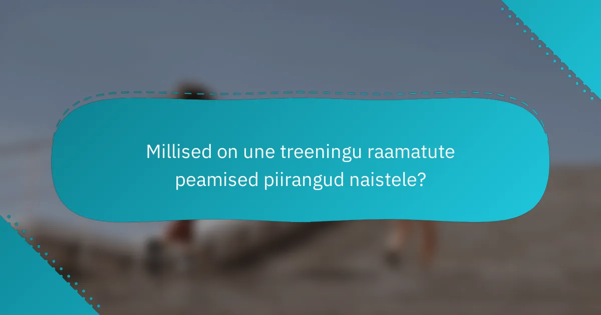Millised on une treeningu raamatute peamised piirangud naistele?