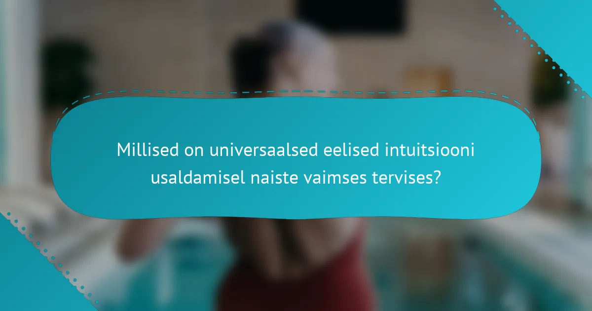 Millised on universaalsed eelised intuitsiooni usaldamisel naiste vaimses tervises?