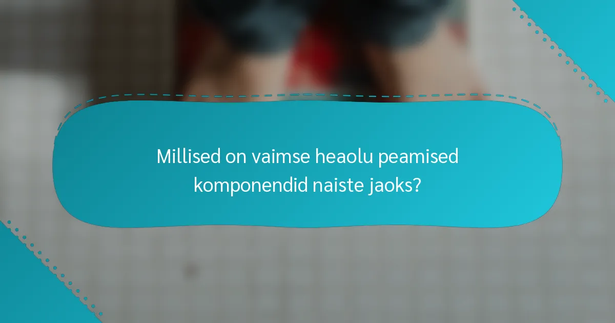 Millised on vaimse heaolu peamised komponendid naiste jaoks?