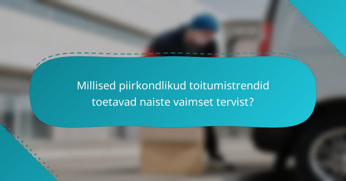 Millised piirkondlikud toitumistrendid toetavad naiste vaimset tervist?