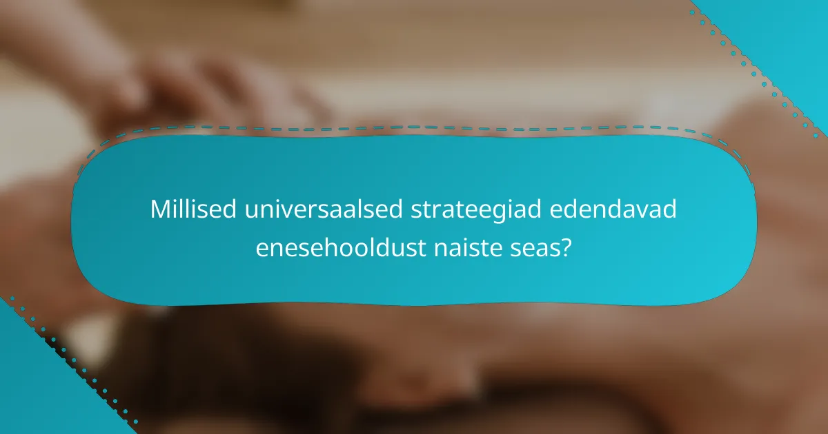 Millised universaalsed strateegiad edendavad enesehooldust naiste seas?