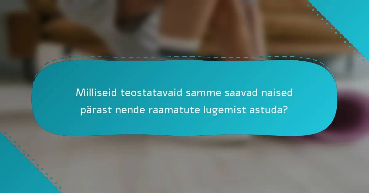 Milliseid teostatavaid samme saavad naised pärast nende raamatute lugemist astuda?