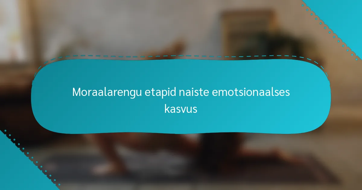 Moraalarengu etapid naiste emotsionaalses kasvus